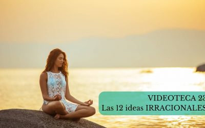 Aprende las 12 ideas IRRACIONALES más frecuentes. Videoteca 23.