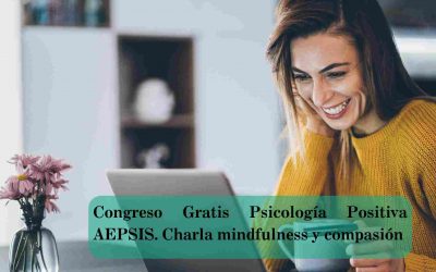 Congreso Gratis Psicología Positiva AEPSIS. Charla mindfulness y compasión